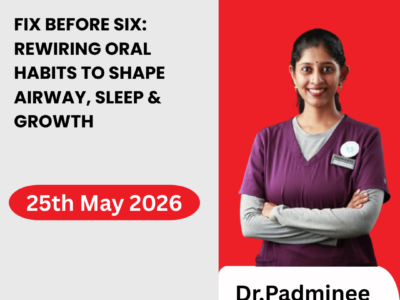 Fix Before Six: Rewiring Oral Habits to Shape Airway, Sleep & Growth