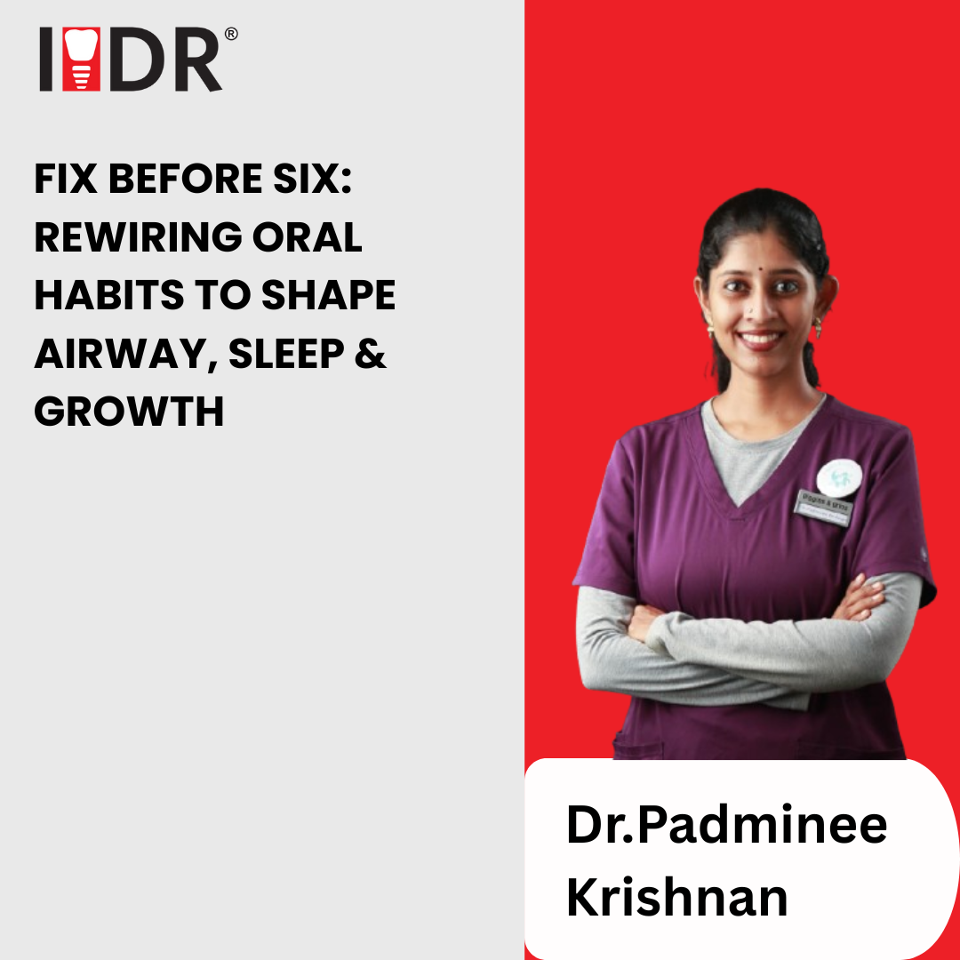 Fix Before Six: Rewiring Oral Habits to Shape Airway, Sleep & Growth Fix Before Six: Rewiring Oral Habits to Shape Airway, Sleep & Growth